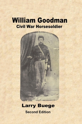 William Goodman: Civil War Horsesoldier: Civil War Horsesoldier - Buege, Larry