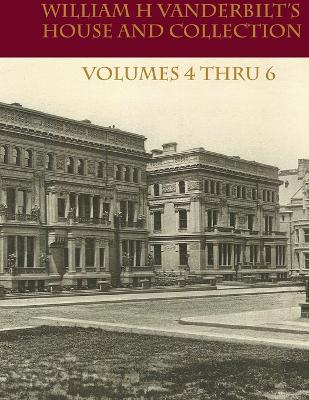 William H Vanderbilt's House and Collection Volume 4 thru 6 - Strahan, Edward