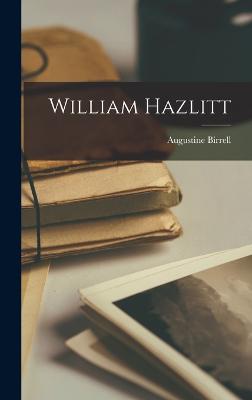 William Hazlitt - Birrell, Augustine