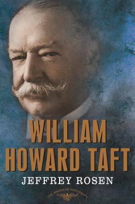William Howard Taft: The American Presidents Series: The 27th President, 1909-1913 - Rosen, Jeffrey, and Schlesinger, Arthur M (Editor), and Wilentz, Sean (Editor)