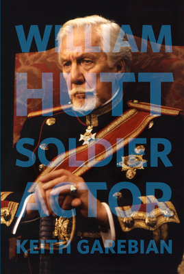 William Hutt: Soldier Actor Volume 154 - Garebian, Keith