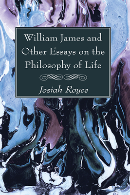 William James and Other Essays on the Philosophy of Life - Royce, Josiah