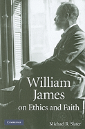 William James on Ethics and Faith