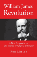 William James' Revolution: A New Perspective on the Varieties of Religious Experience