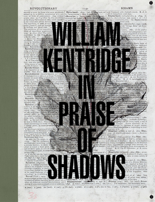 William Kentridge: In Praise of Shadows - Kentridge, William, and Schad, Ed (Editor), and Heyler, Joanne (Foreword by)