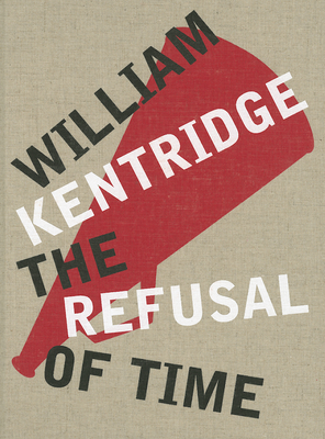 William Kentridge: The Refusal of Time - Kentridge, William, and Galison, Peter (Text by), and Meyburgh, Catherine (Text by)
