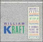 William Kraft: Contextures II: The Final Beast; Interplay; Of Ceremonies, Pageants and Celebrations