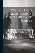 William Laud, Archbishop of Canterbury, and Martyr