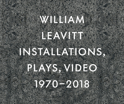 William Leavitt: Installations, Plays, Video, 1970-2018 - Leavitt, William, and Bovier, Lionel (Editor), and Leddy, Annette