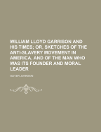 William Lloyd Garrison and His Times - Johnson, Oliver