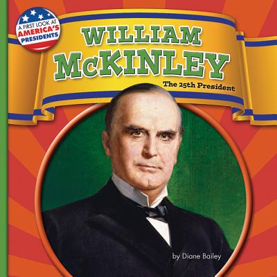 William McKinley: The 25th President - Bailey, Diane