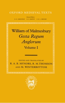William of Malmesbury: Gesta Regum Anglorum: Volume 1: The History of the English Kings - Mynors, R A B (Translated by), and Thomson, R M, and Winterbottom, M