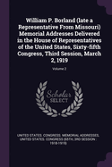 William P. Borland (late a Representative From Missouri) Memorial Addresses Delivered in the House of Representatives of the United States, Sixty-fifth Congress, Third Session, March 2, 1919; Volume 2