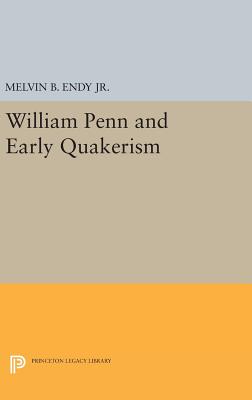 William Penn and Early Quakerism - Endy, Melvin B.