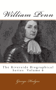 William Penn: The Riverside Biographical Series Volume 6