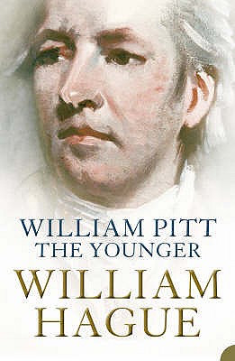 William Pitt the Younger: A Biography - Hague, William