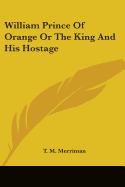 William Prince of Orange or the King and His Hostage