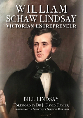 William Schaw Lindsay: Victorian Entrepreneur - Lindsay, Bill, and Davies, J. David, Dr. (Foreword by)