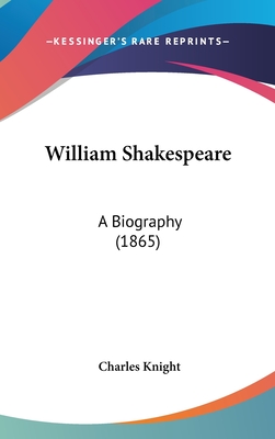 William Shakespeare: A Biography (1865) - Knight, Charles