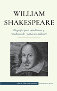 William Shakespeare - Biograf?a para estudiantes y estudiosos de 13 aos en adelante: (La verdadera historia de su vida como gran autor)