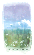 William Shakespeare: Selected Poems - Shakespeare, William, and Varioius Authors