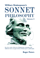 William Shakespeare's Sonnet Philosophy, Volume 4: How the works of Darwin, Wittgenstein, Duchamp, and Mallarme led to an appreciation of Shakespeare's philosophy