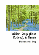 William Sharp (Fiona MacLeod) a Memoir