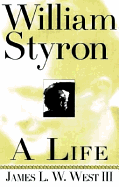 William Styron: A Life - West, James L W, III