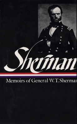 William Tecumseh Sherman: Memoirs of General W. T. Sherman (LOA #51) - Sherman, William Tecumseh, and Royster, Charles (Editor)