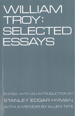 William Troy: Selected Essays - Hyman, Stanley E