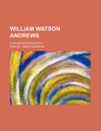 William Watson Andrews: A Religious Biography