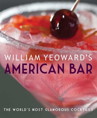 William Yeoward's American Bar: The World's Most Glamorous Cocktails - Yeoward, William