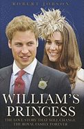 William's Princess: The Love Story That Will Change the Royal Family Forever