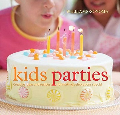 Williams-Sonoma Kid's Parties: Creative Ideas and Recipes for Making Celebrations Special - Atwood, Lisa