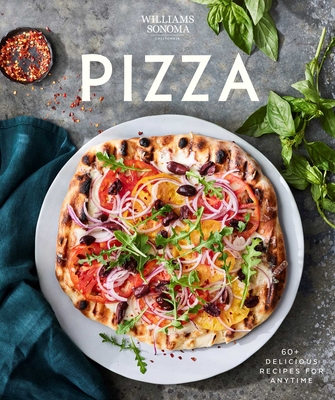 Williams Sonoma Pizza: Delicious Recipes for Anytime - Sonoma, Williams