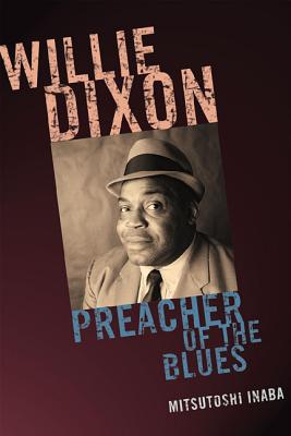 Willie Dixon: Preacher of the Blues - Inaba, Mitsutoshi