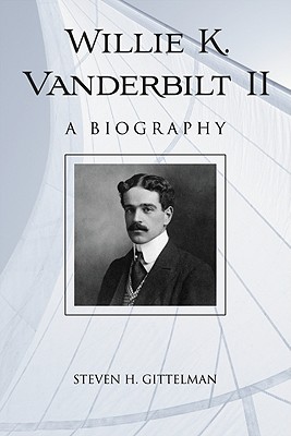 Willie K. Vanderbilt II: A Biography - Gittelman, Steven H