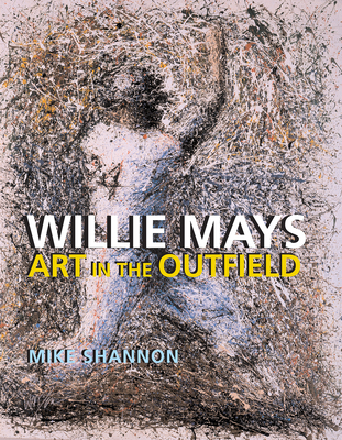 Willie Mays: Art in the Outfield - Shannon, Mike