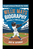 Willie Mays Biography: Baseball's Timeless Hero (Inspirational Book For Kids)