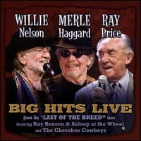 Willie Merlie & Ray: Big Hits Live From the "Last of the Breed" Tour - Willie Nelson/Merle Haggard/Ray Price