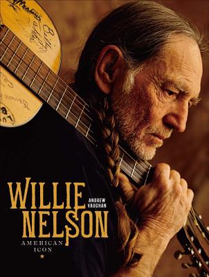 Willie Nelson: American Icon - Vaughan, Andrew