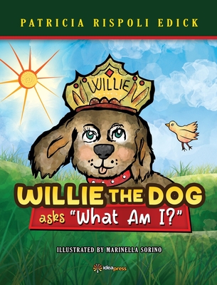 Willie the Dog asks "What Am I?" - Rispoli Edick, Patricia, and Campanile, Dominic Anthony (Cover design by)