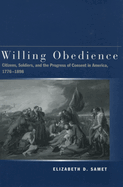 Willing Obedience: Citizens, Soldiers, and the Progress of Consent in America, 1776-1898