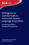 Willingness to Communicate in Instructed Second Language Acquisition: Combining a Macro- And Micro-Perspective