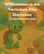 Willkommen in der Tierischen-Kita Sternchen - Langsam ist auch okay: Ein liebevolles Bilderbuch zum Kita-Start ber Freundschaft, Gefhle und neue Abenteuer - fr Kinder ab 3 Jahren