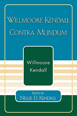 Willmoore Kendall Contra Mundum - Kendall, Willmoore