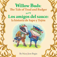 Willow Buds: The Tale of Toad and Badger / Los Amigos del Sauce: La Historia de: Babl Children's Books in Spanish and English