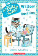 Willow the Duckling (Dr. Kittycat #4): Volume 4