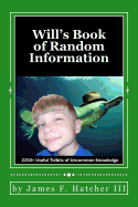 Will's Book of Random Information: 2250+ Useful Tidbits of Uncommon Knowledge