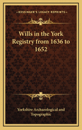 Wills in the York Registry from 1636 to 1652